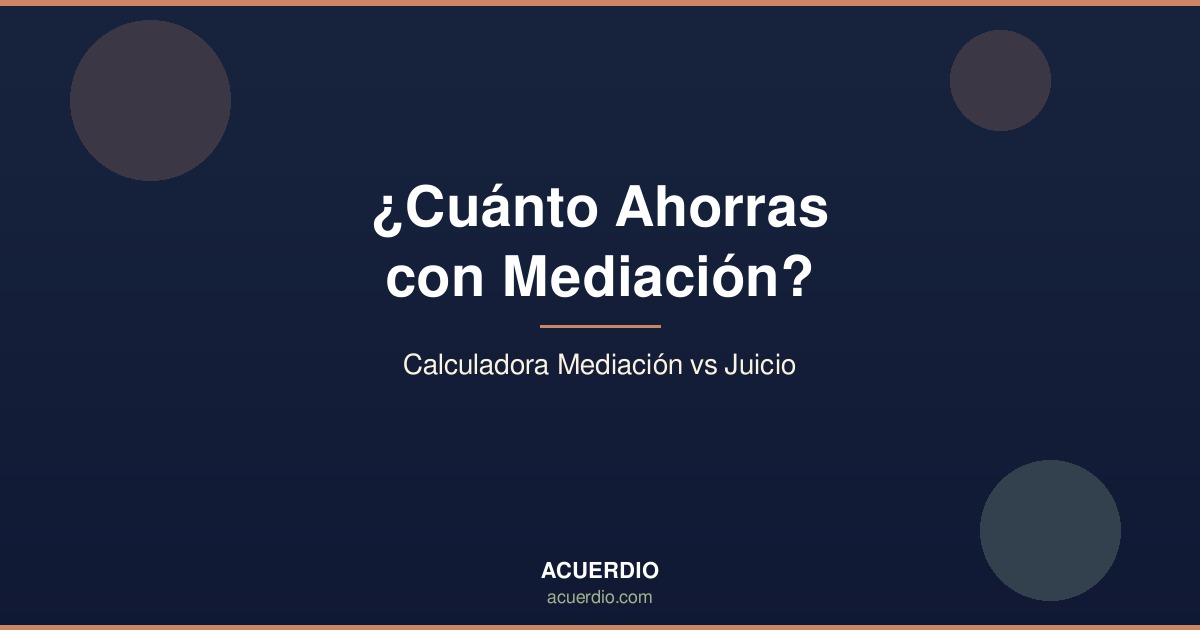 ¿Cuánto Ahorras con Mediación? Calculadora Mediación vs Juicio [2026]